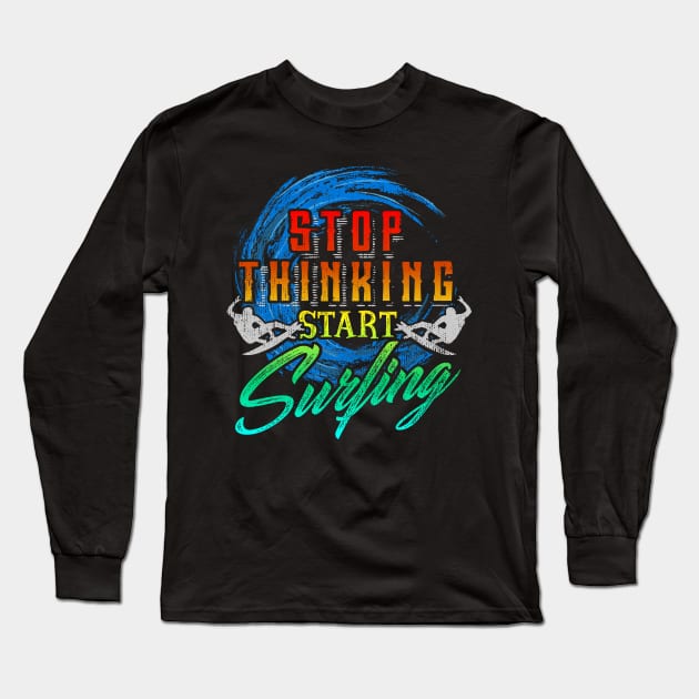 Stop Thinking Start Surfing Long Sleeve T-Shirt by VBleshka